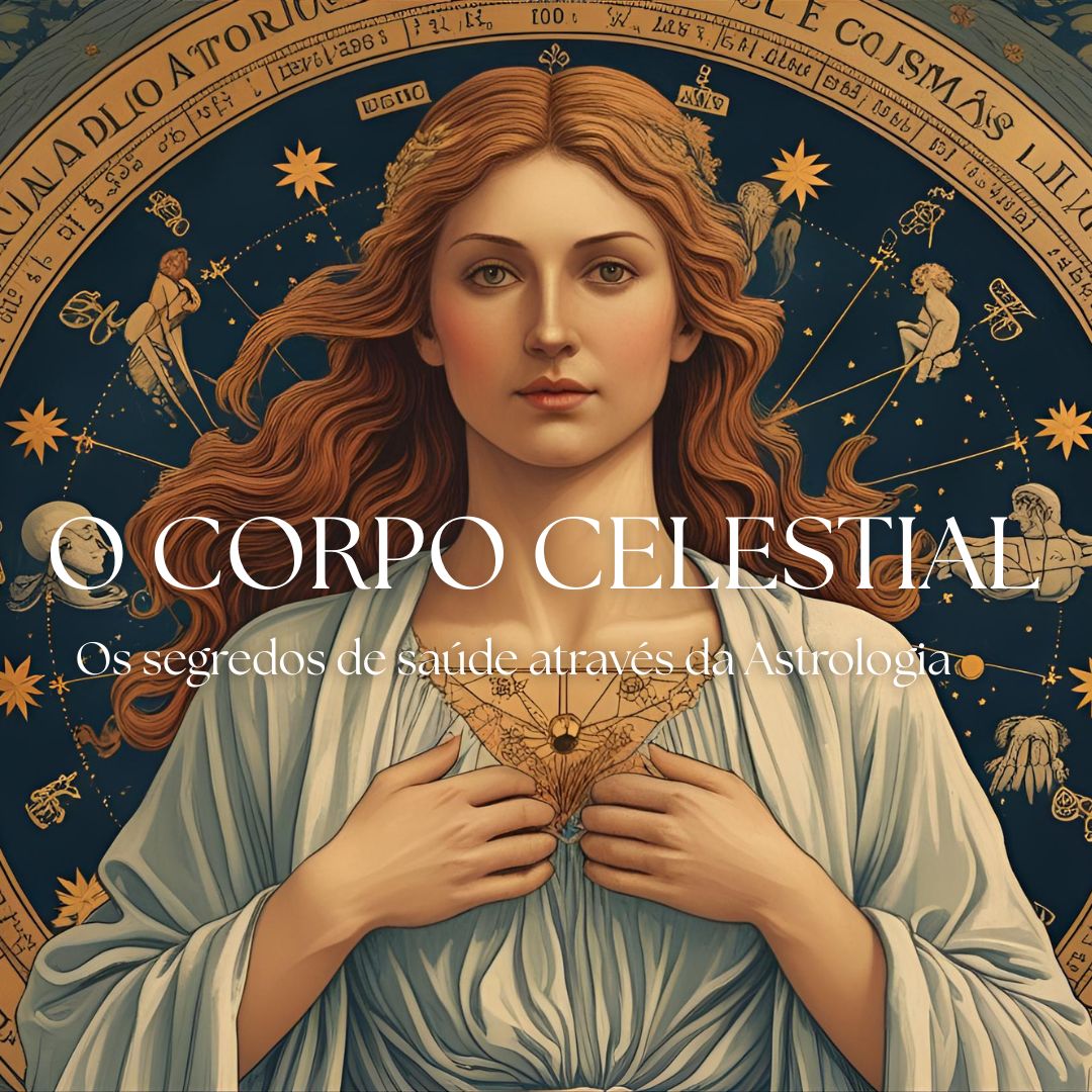 O Corpo Celestial - Astrologia, Saúde e Ervas Medicinais